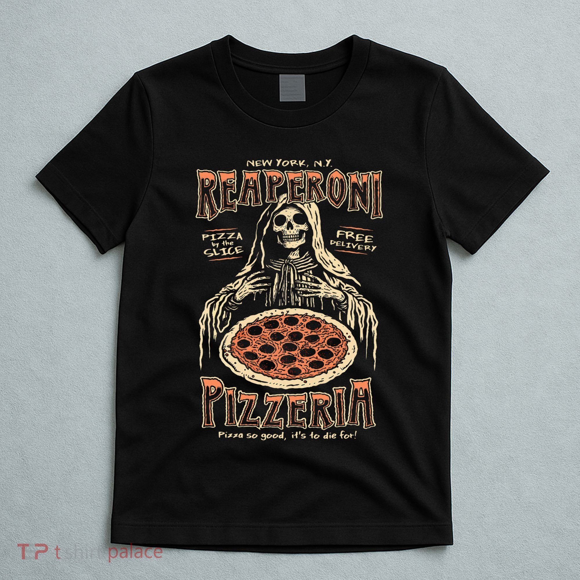 Reaperoni Pizzeria Pizza So Good ItS To Die For T-Shirt