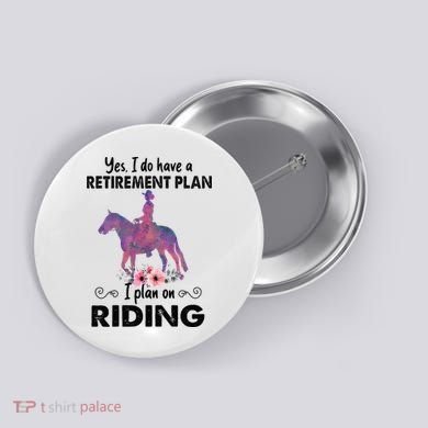 Retirement Plan Riding Horses Horse Lover Funny Horseback Button
