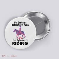 Retirement Plan Riding Horses Horse Lover Funny Horseback Button thumb 0
