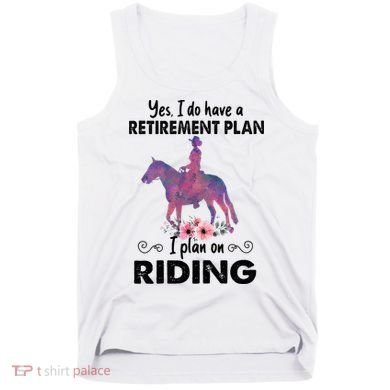 Retirement Plan Riding Horses Horse Lover Funny Horseback Tank Top