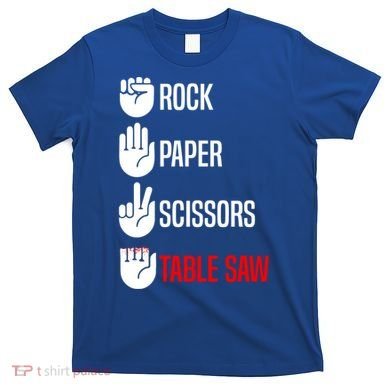 Rock Paper Scissors Table Saw Funny Woodworking Woodworker Gift T-Shirt