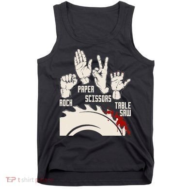 Rock Paper Scissors Table Saw Funny Woodworking Carpenter Tank Top