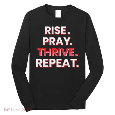 Rise. Pray. Thrive. Repeat Long Sleeve Shirt