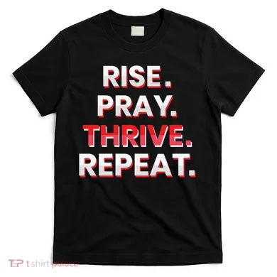 Rise. Pray. Thrive. Repeat T-Shirt