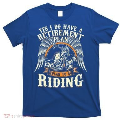 Retirement Plan To Go Riding Gift Motorcycle Riders Biker T-Shirt