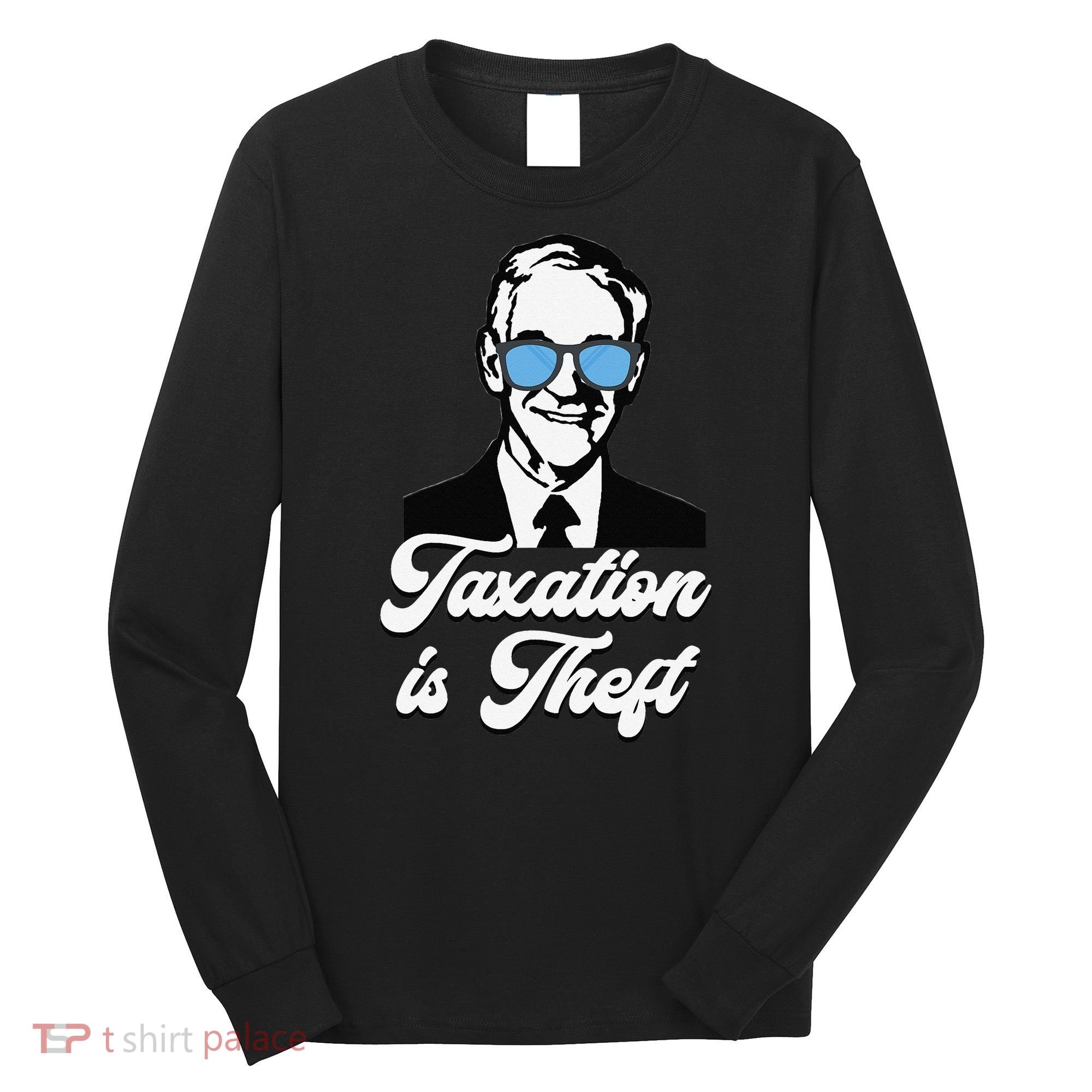 Ron Paul Taxation is Theft Libertarian Ancap Freedom Liberty Long Sleeve Shirt