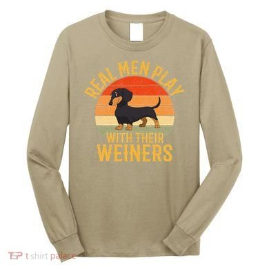 Real Play With Their Weiners Funny Dachshund Dog Long Sleeve Shirt