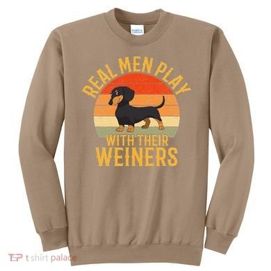 Real Play With Their Weiners Funny Dachshund Dog Sweatshirt