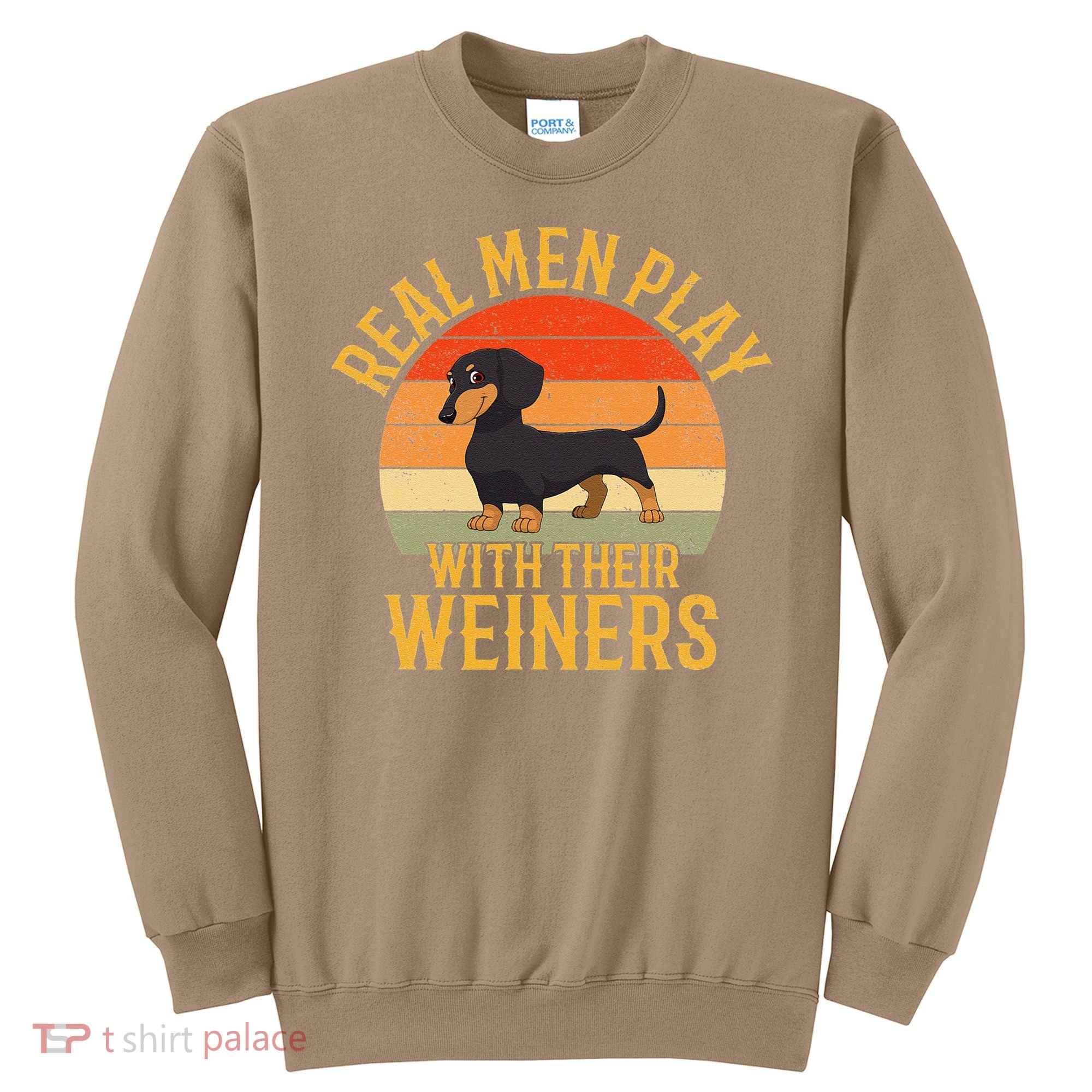 Real Play With Their Weiners Funny Dachshund Dog Sweatshirt