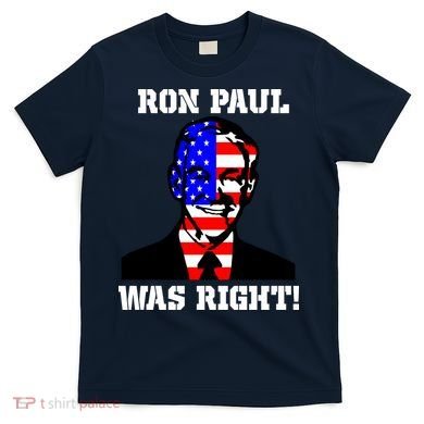 Ron Paul Was Right T-Shirt