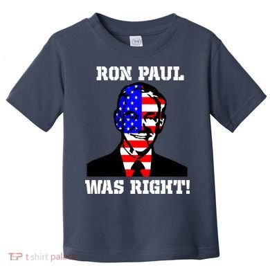 Ron Paul Was Right Toddler T-Shirt