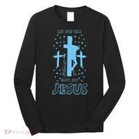 Religious Quote Let Me Tell You About My Jesus Christian Long Sleeve Shirt thumb 0