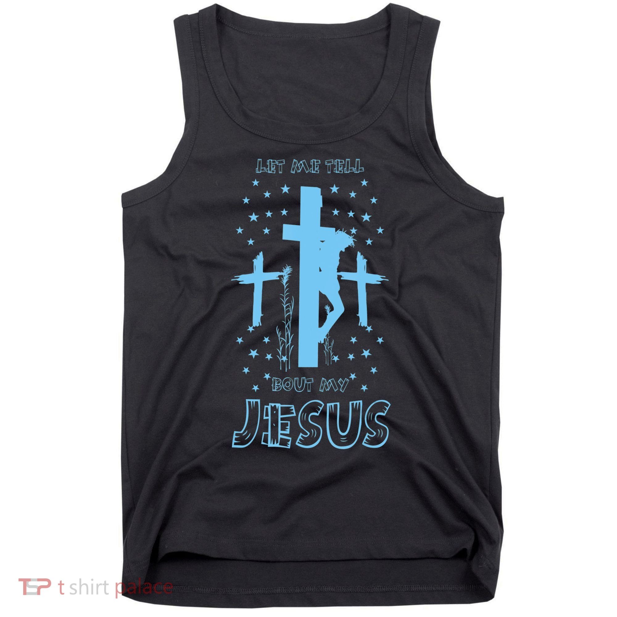 Religious Quote Let Me Tell You About My Jesus Christian Tank Top