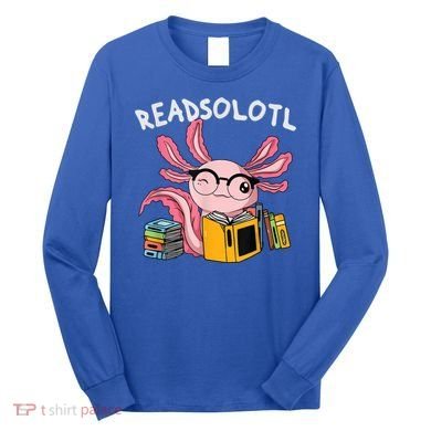 Readsolotl Read Books Lover Axolotl Long Sleeve Shirt