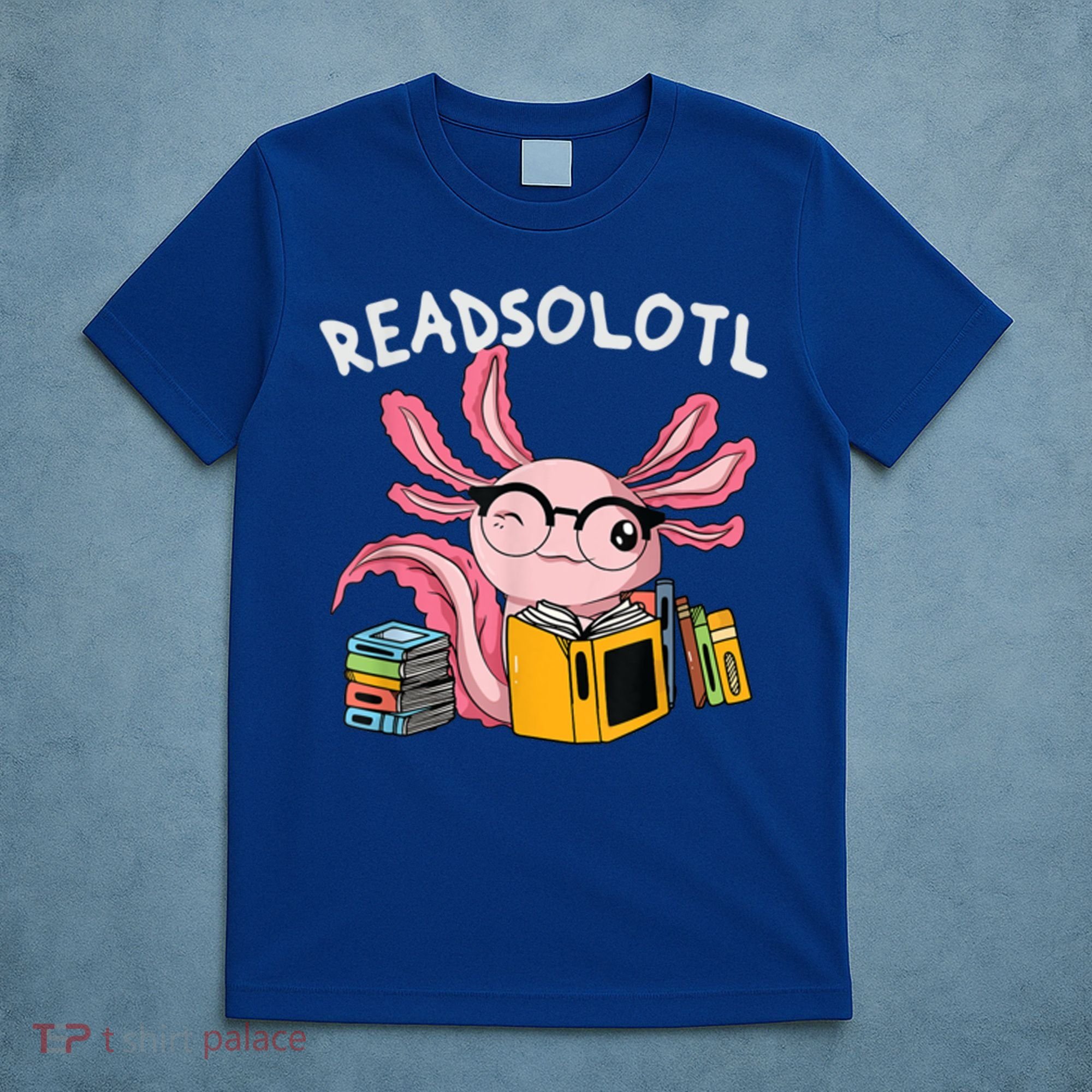 Readsolotl Read Books Lover Axolotl T-Shirt