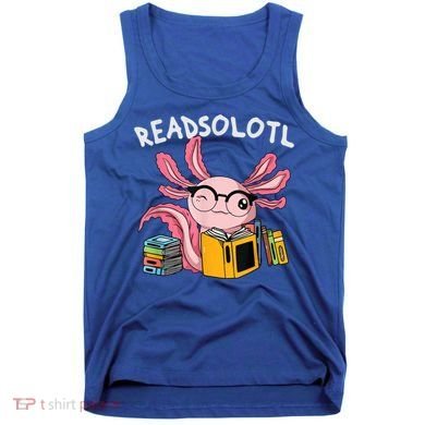 Readsolotl Read Books Lover Axolotl Tank Top