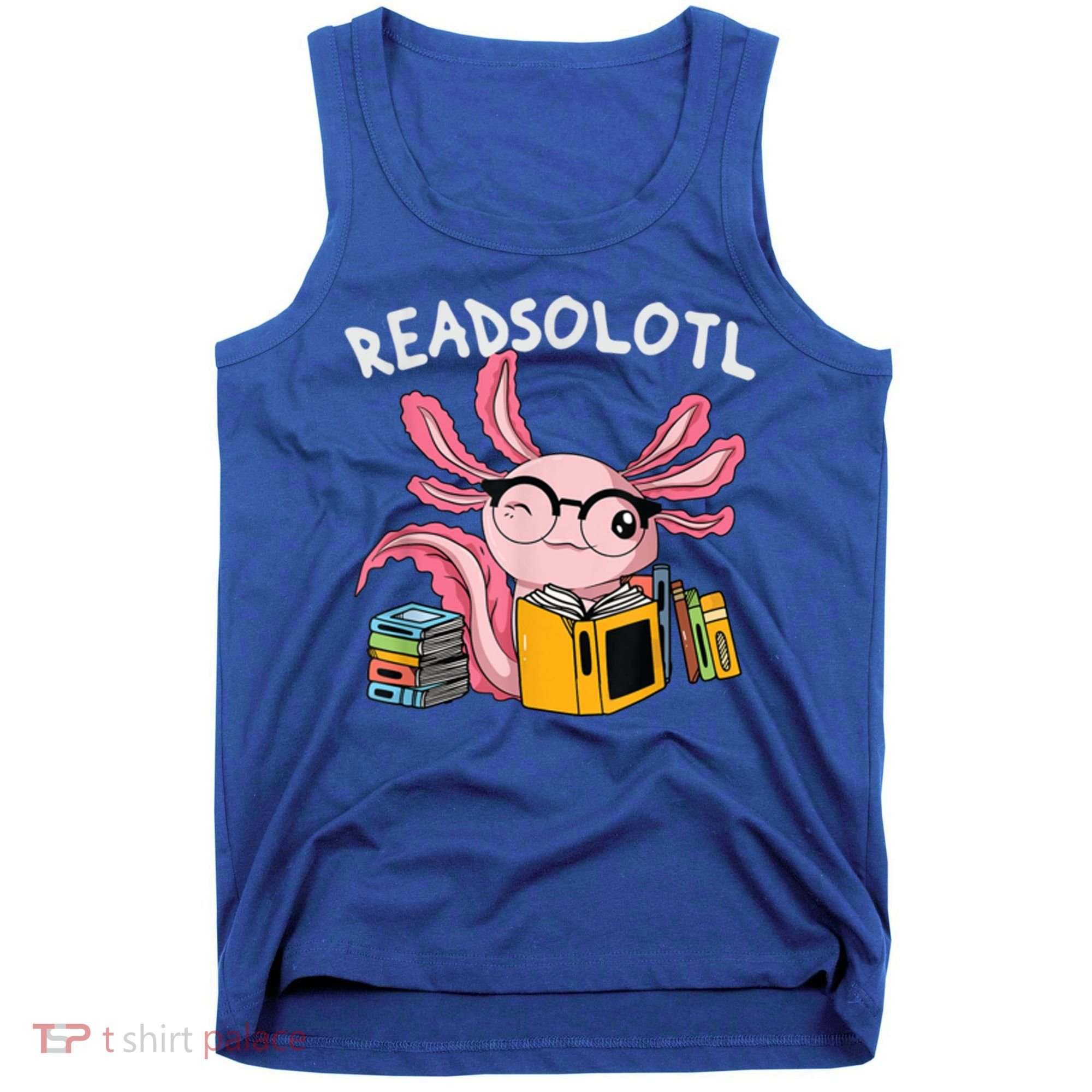 Readsolotl Read Books Lover Axolotl Tank Top