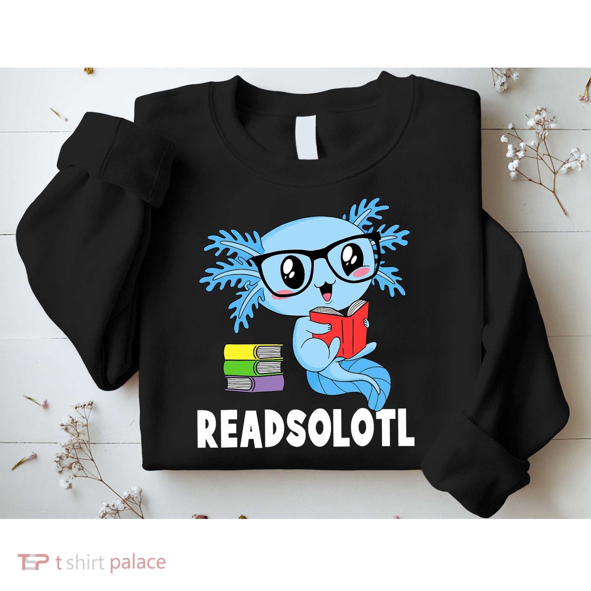 Readsolotl Read Book Funny Kawaii Blue Axolotl Reading Books Sweatshirt