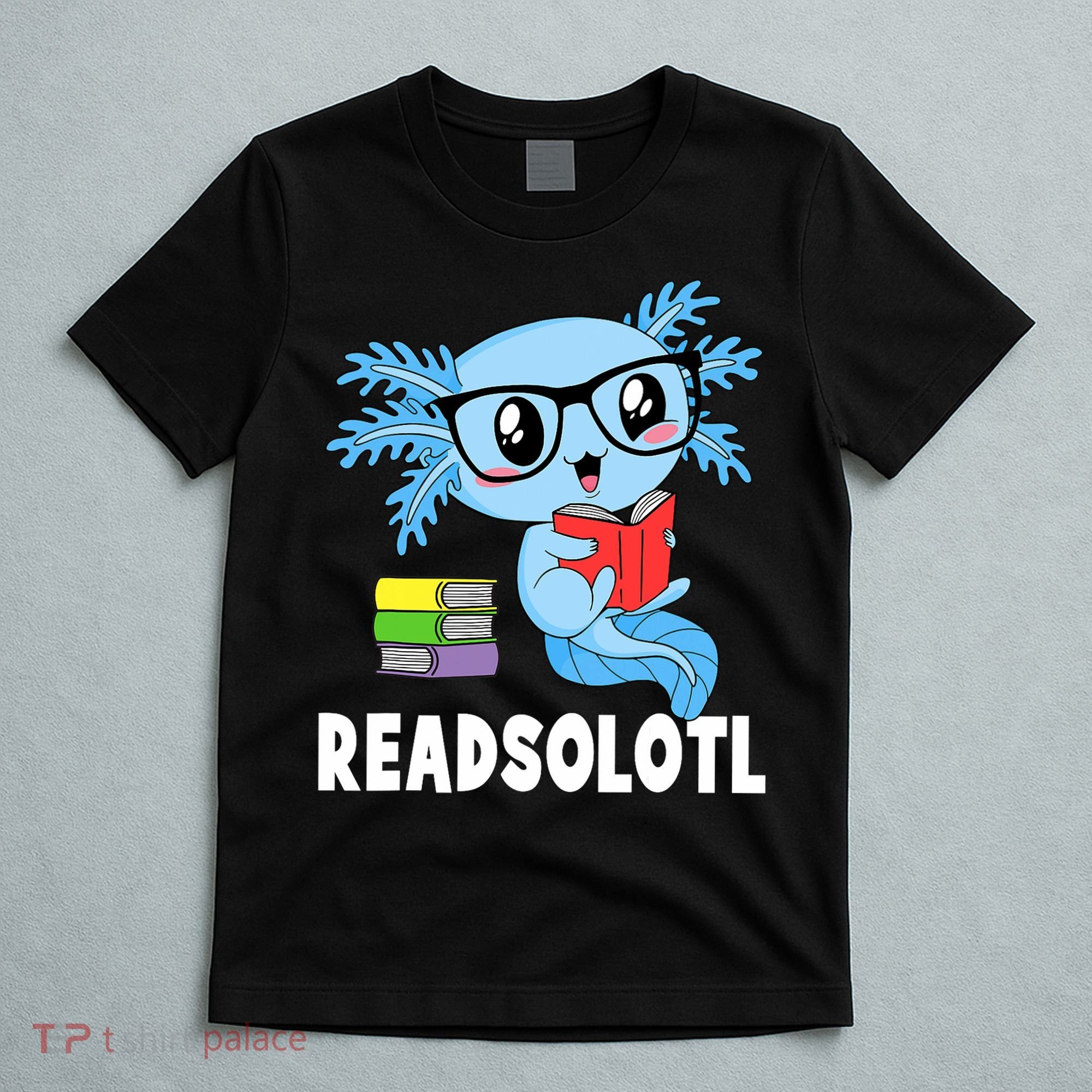 Readsolotl Read Book Funny Kawaii Blue Axolotl Reading Books T-Shirt