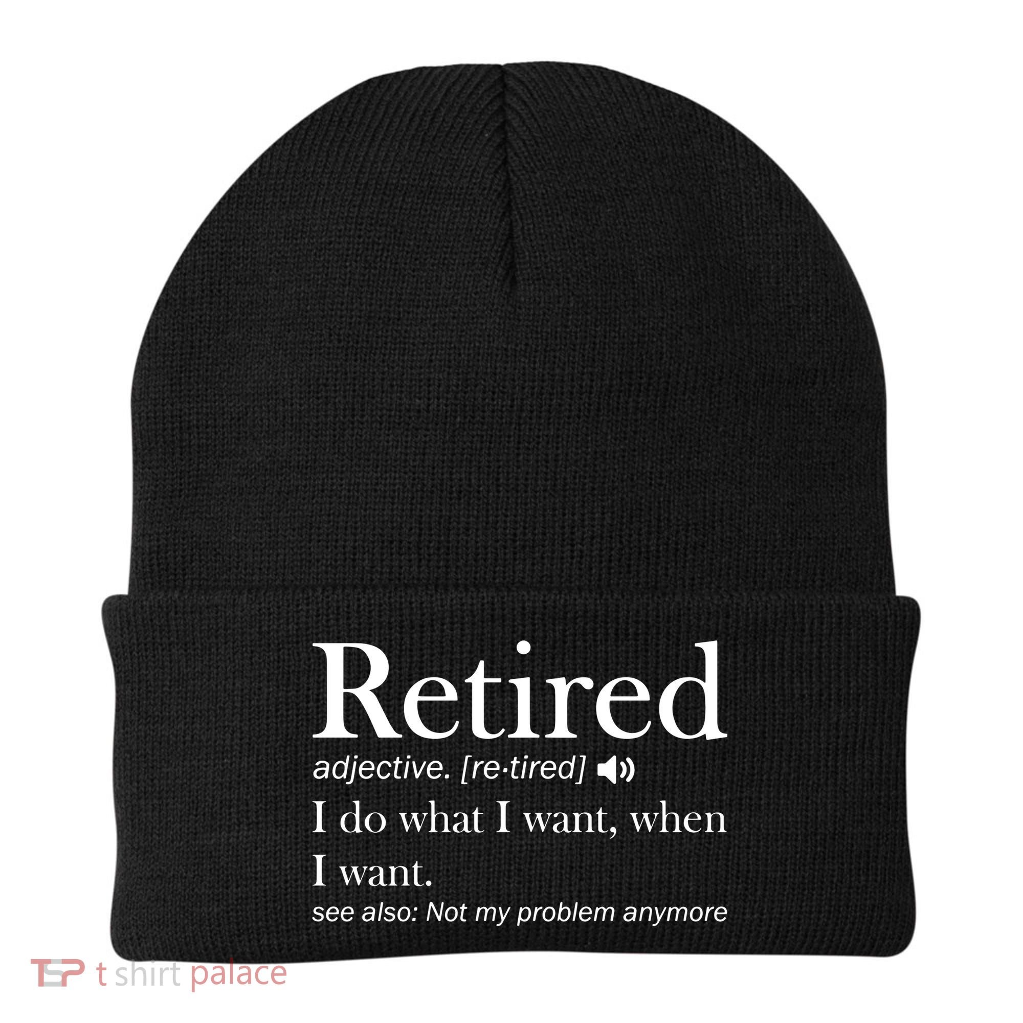 Retirement Retired Definition Funny I Do What I Want When I Want Beanie