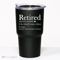 Retirement Retired Definition Funny I Do What I Want When I Want Tumbler thumb 0