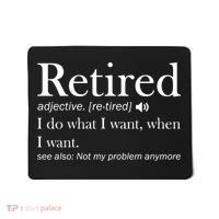 Retirement Retired Definition Funny I Do What I Want When I Want Mousepad thumb 0