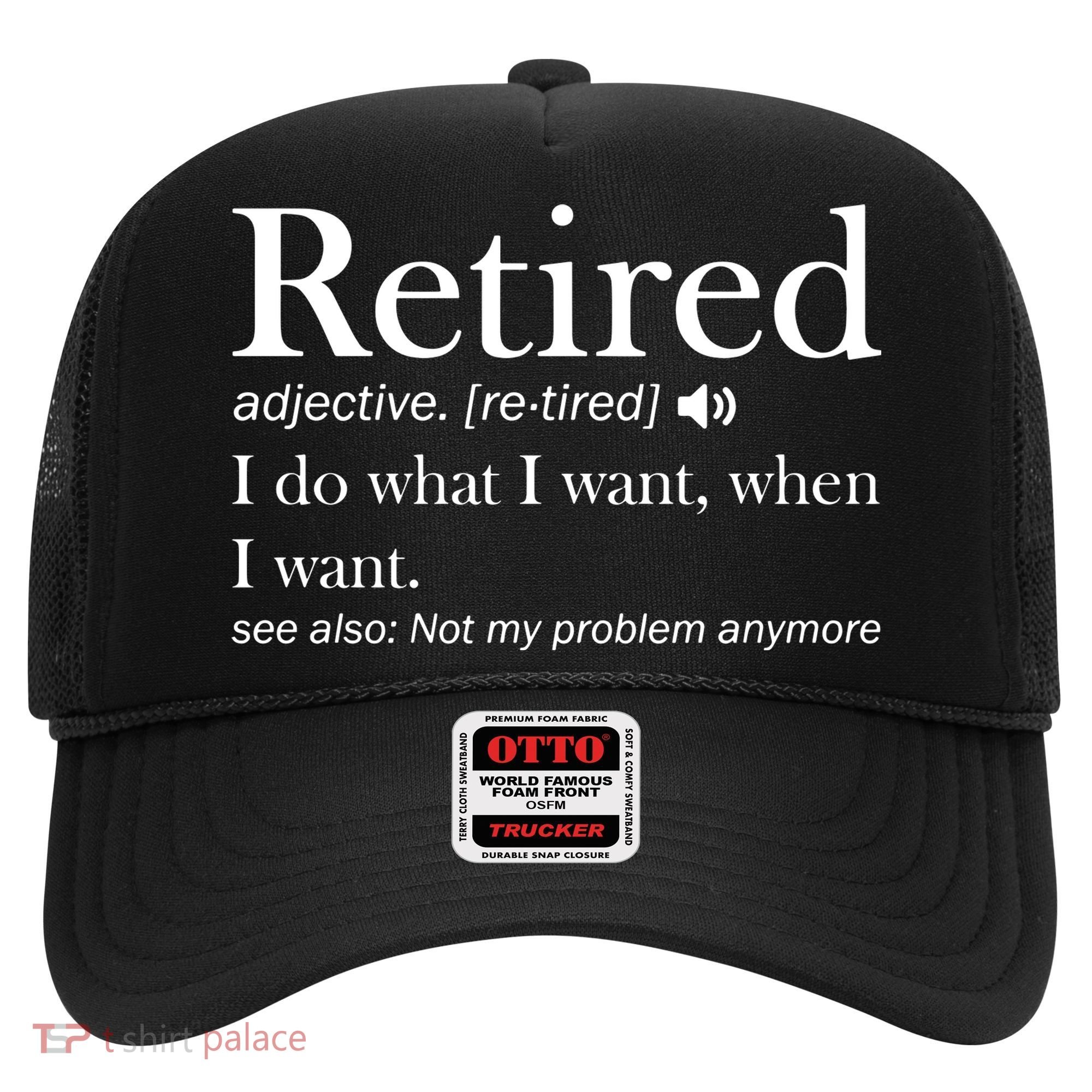 Retirement Retired Definition Funny I Do What I Want When I Want Hat