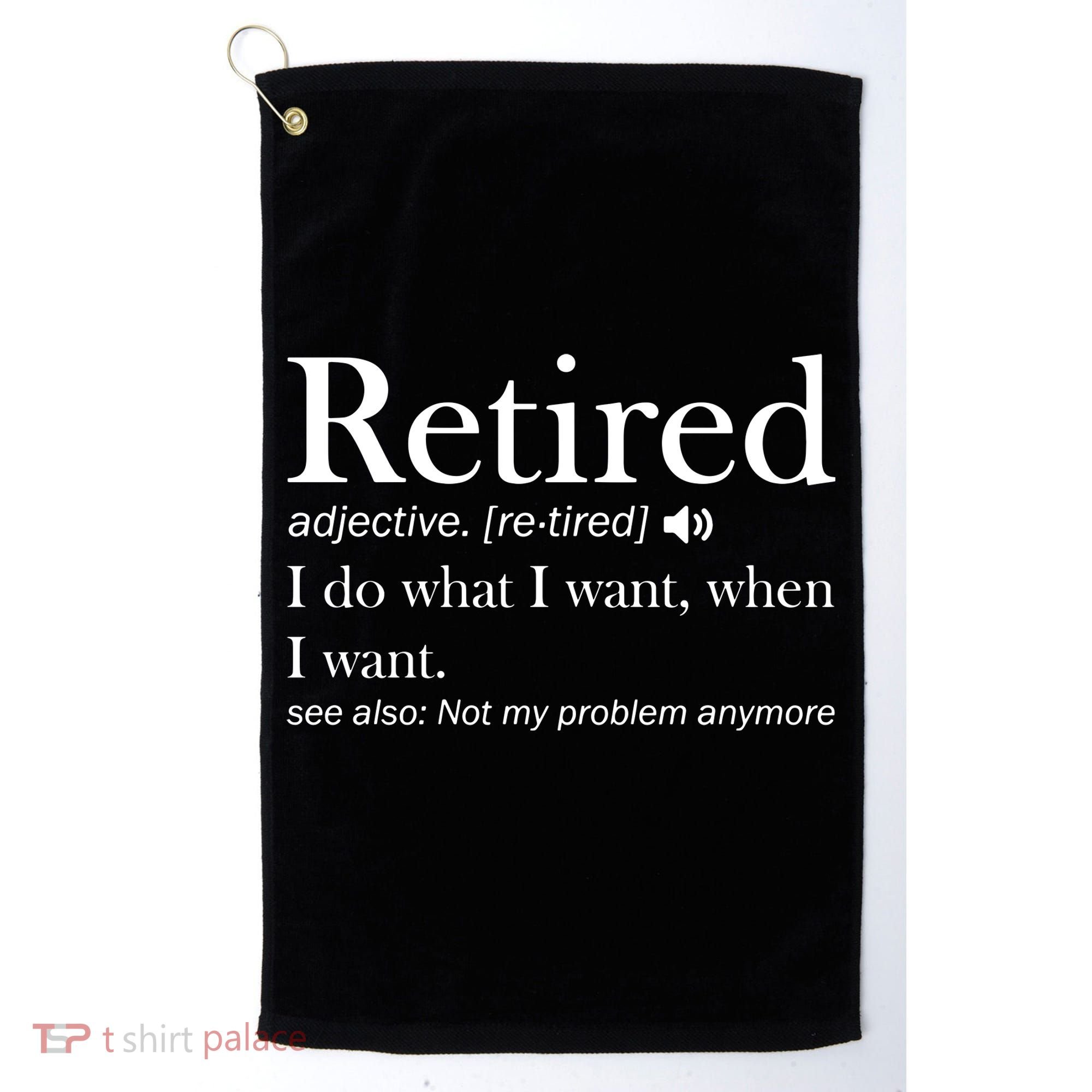 Retirement Retired Definition Funny I Do What I Want When I Want Golf Towel