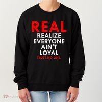 Real Realize Everyone AinT Loyal Trust No One Women's Sweatshirt thumb 0