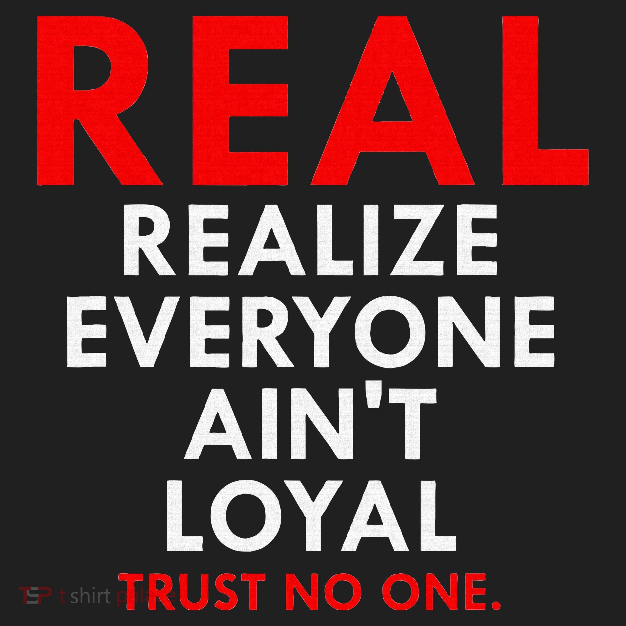 Real Realize Everyone AinT Loyal Trust No One Women's Sweatshirt