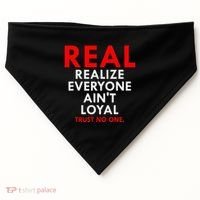 Real Realize Everyone AinT Loyal Trust No One USA-Made Doggie Bandana thumb 0