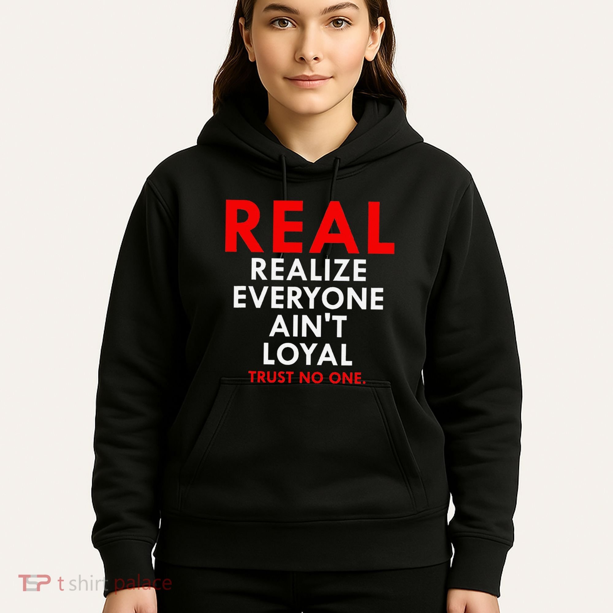 Real Realize Everyone AinT Loyal Trust No One Hoodie