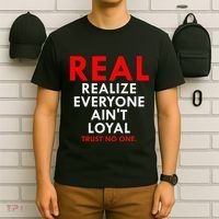 Real Realize Everyone AinT Loyal Trust No One T-Shirt thumb 6