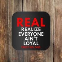 Real Realize Everyone AinT Loyal Trust No One Coaster thumb 0