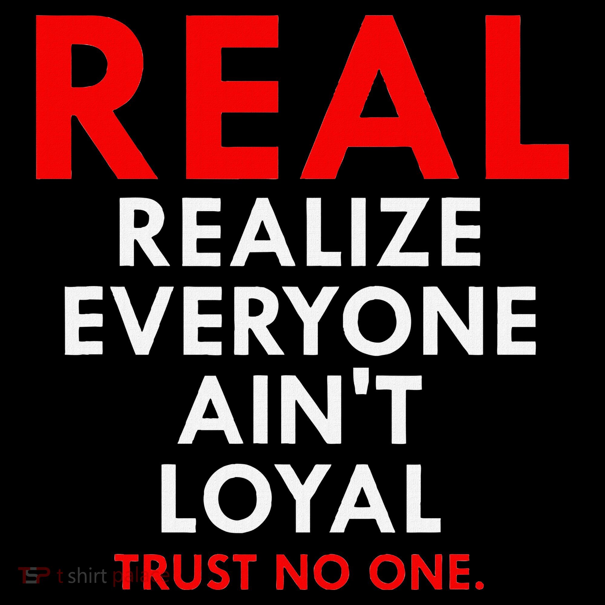 Real Realize Everyone AinT Loyal Trust No One Mousepad
