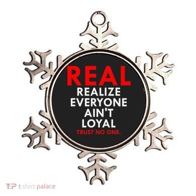Real Realize Everyone AinT Loyal Trust No One Ornament