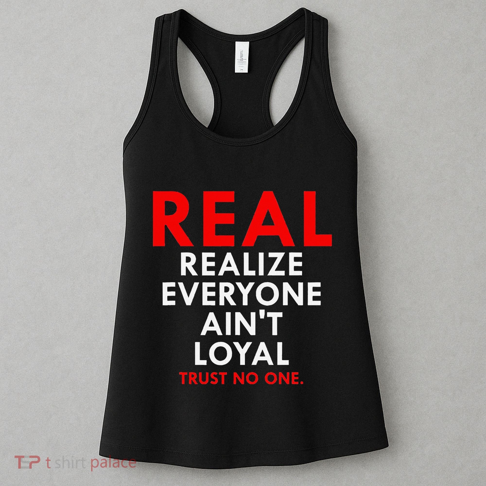 Real Realize Everyone AinT Loyal Trust No One Women's Tank Top