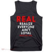 Real Realize Everyone AinT Loyal Trust No One Tank Top thumb 0