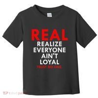 Real Realize Everyone AinT Loyal Trust No One Toddler T-Shirt thumb 0