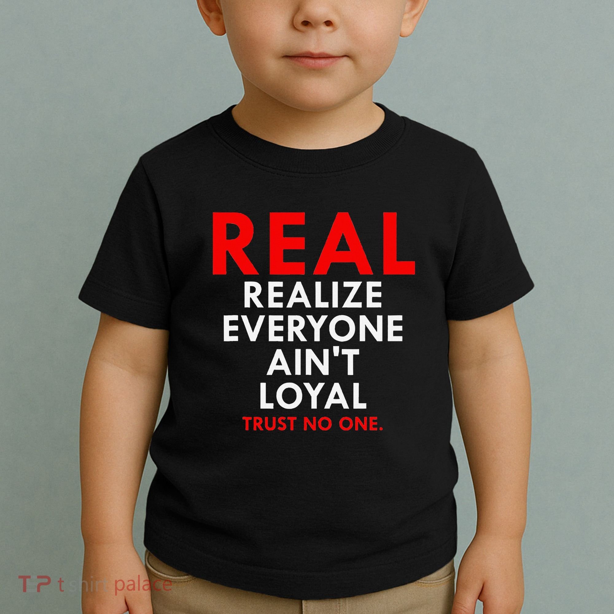 Real Realize Everyone AinT Loyal Trust No One Toddler T-Shirt