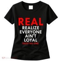 Real Realize Everyone AinT Loyal Trust No One Women's T-Shirt thumb 0