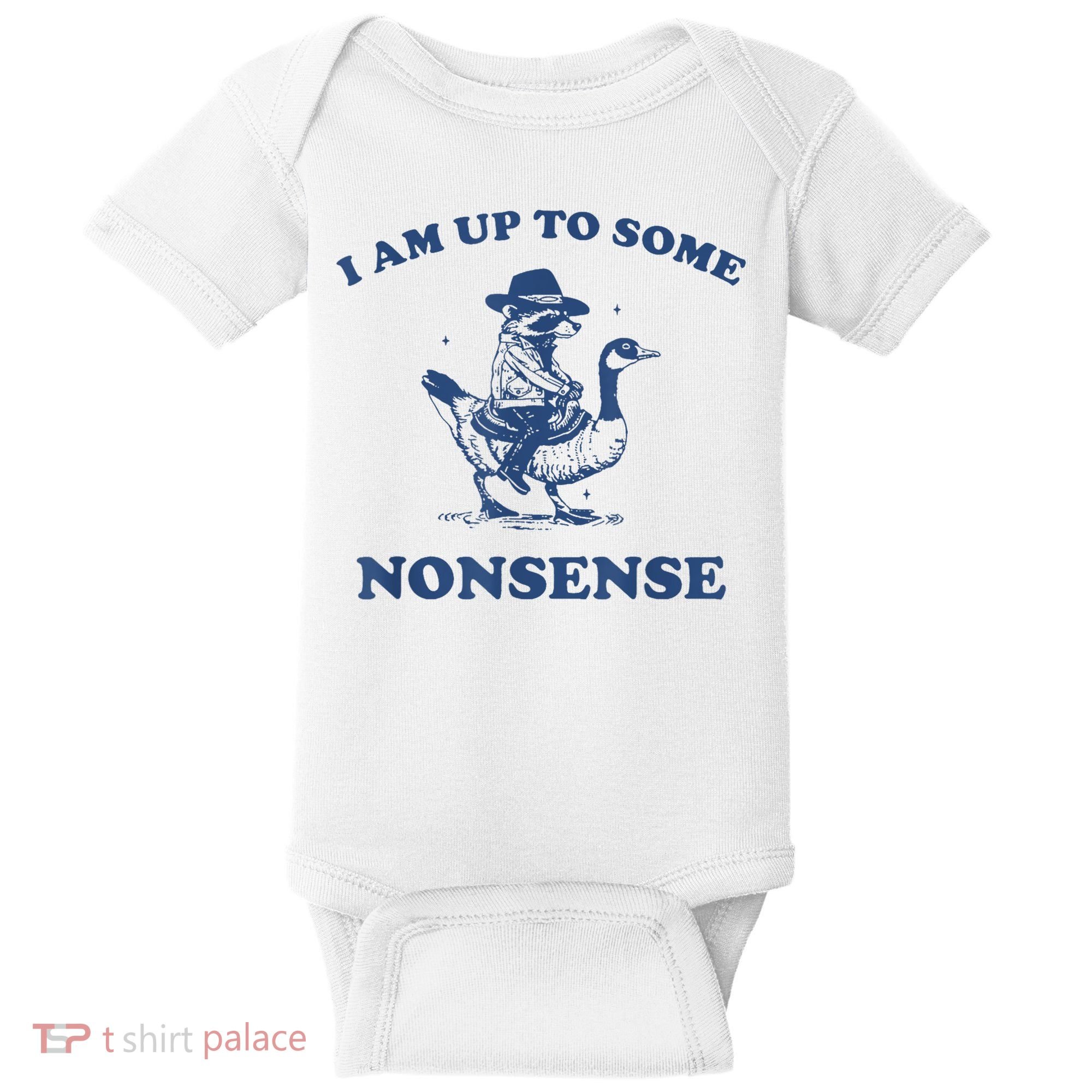 Raccoon Ride Goose I Am Up To Some Nonsense Funny Gift Baby Bodysuit