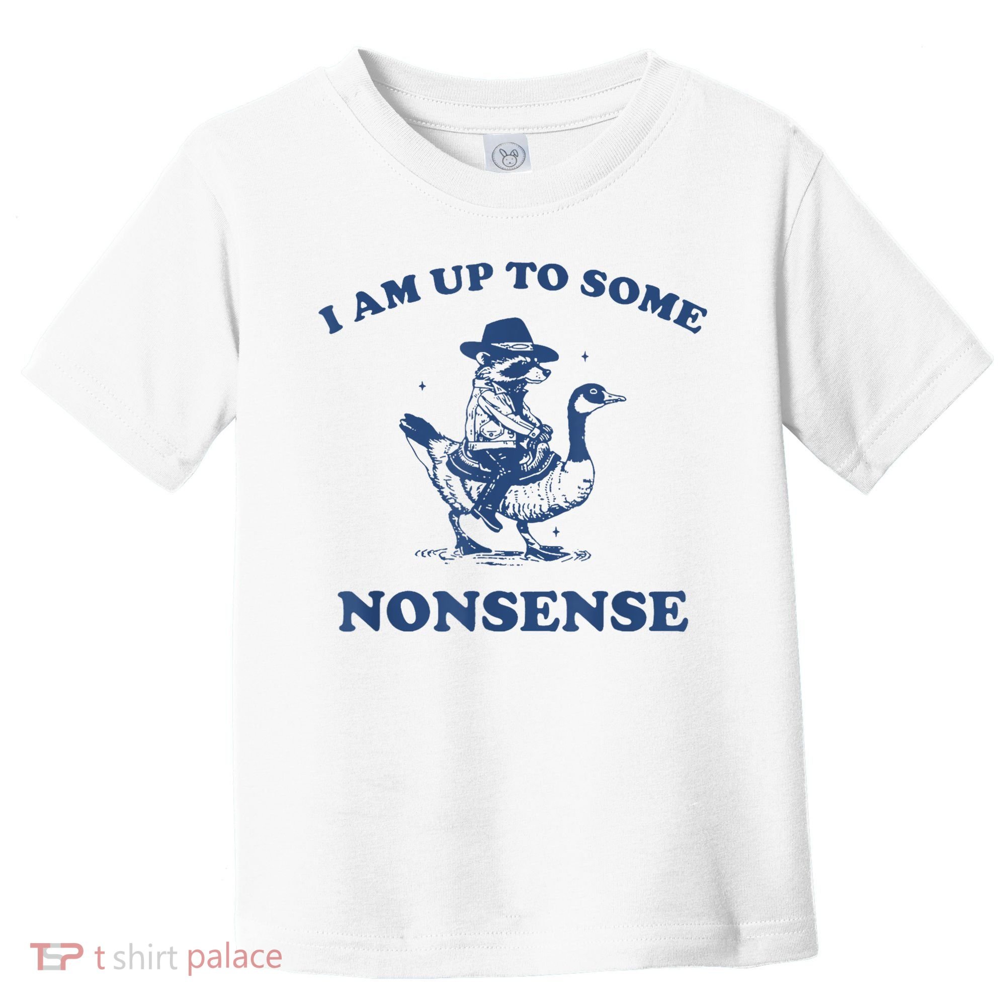 Raccoon Ride Goose I Am Up To Some Nonsense Funny Gift Toddler T-Shirt