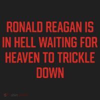 Ronald Reagan Is In Hell Waiting For Heaven To Trickle Down Women's Sweatshirt thumb 2