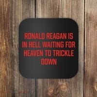 Ronald Reagan Is In Hell Waiting For Heaven To Trickle Down Coaster thumb 0