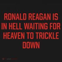 Ronald Reagan Is In Hell Waiting For Heaven To Trickle Down Tote Bag thumb 4