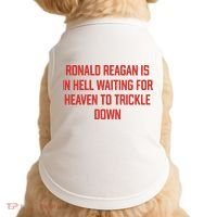 Ronald Reagan Is In Hell Waiting For Heaven To Trickle Down Doggie Tank thumb 0