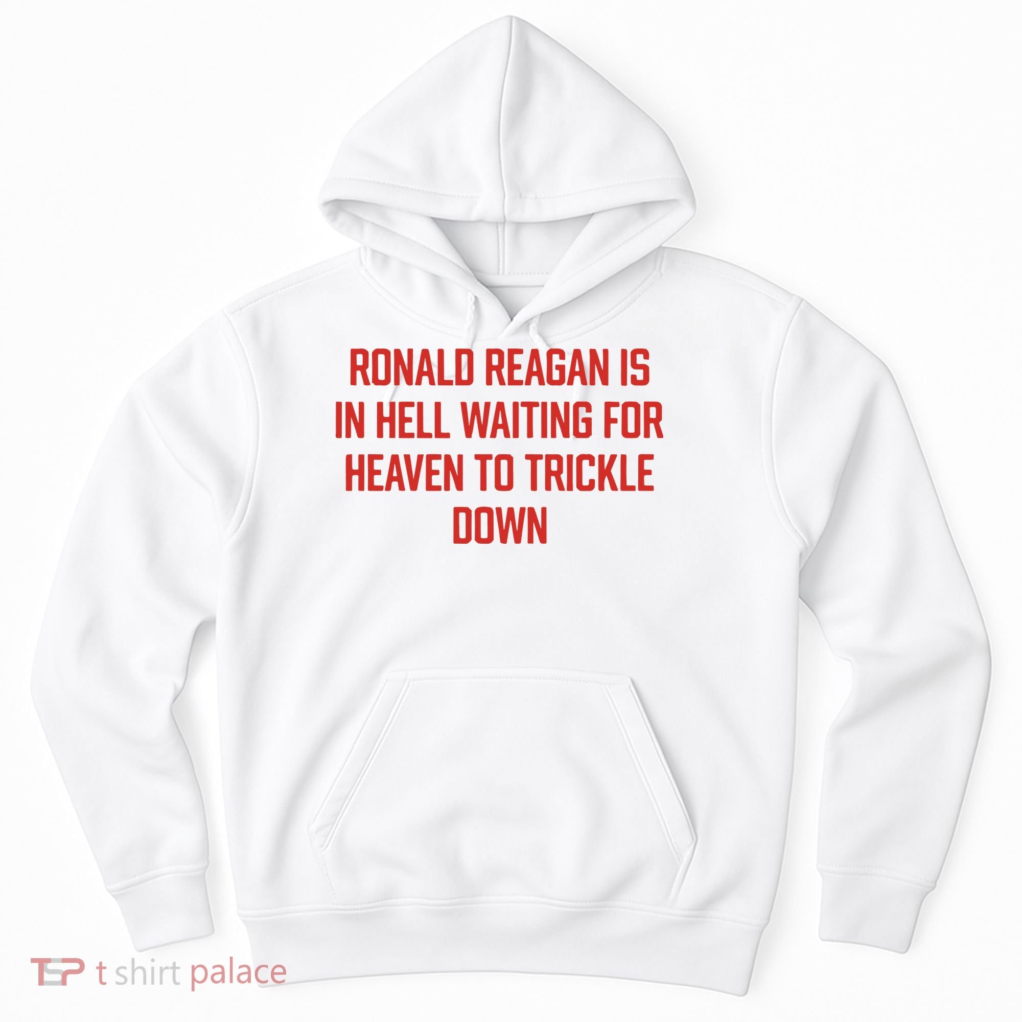 Ronald Reagan Is In Hell Waiting For Heaven To Trickle Down Hoodie