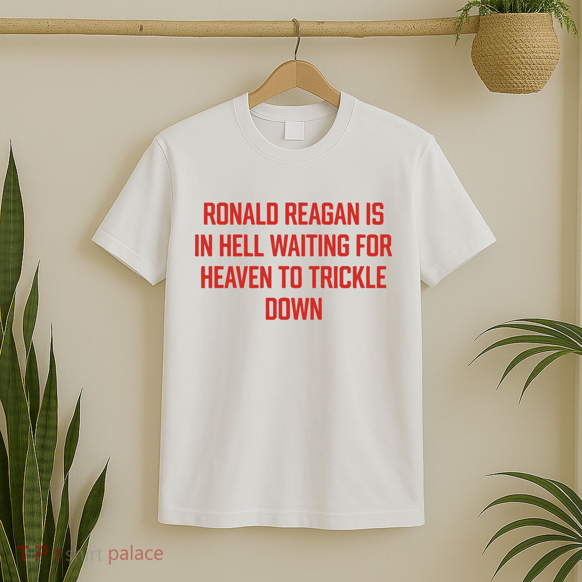 Ronald Reagan Is In Hell Waiting For Heaven To Trickle Down T-Shirt