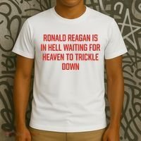 Ronald Reagan Is In Hell Waiting For Heaven To Trickle Down T-Shirt thumb 3
